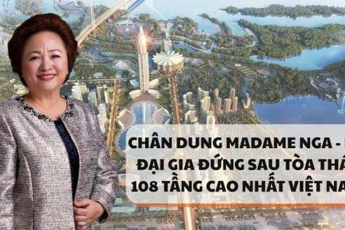 Chân dung Madame Nga - Nữ đại gia đứng sau tòa tháp 108 tầng cao nhất Việt Nam