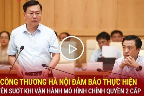 Sở Công Thương Hà Nội đảm bảo thực hiện xuyên suốt vận hành chính quyền 2 cấp
