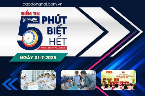 Điểm tin '5 phút biết hết' sáng 31-7: Giảm 70% học phí đối với 5 ngành học tại Trường cao đẳng Y tế Đồng Nai