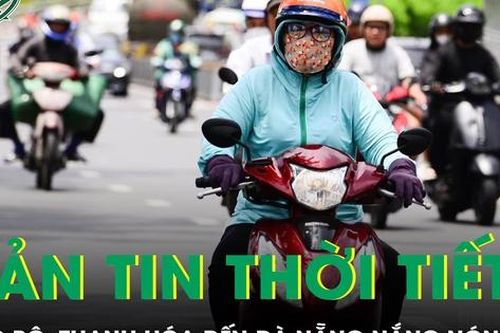 Bản tin thời tiết: Khu vực đồng bằng Bắc Bộ, Thanh Hóa đến Đà Nẵng nắng nóng gay gắt