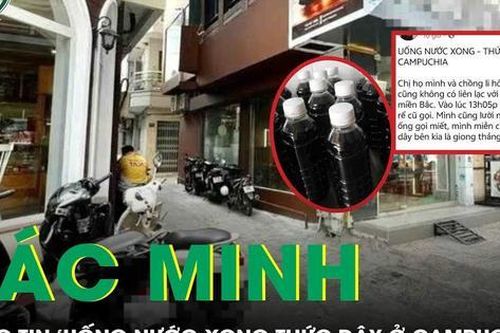 Xác minh thông tin 'uống nước xong thức dậy ở Campuchia' lan truyền mạng xã hội
