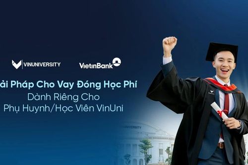 VietinBank: Giải pháp cho vay đóng học phí dành cho phụ huynh, học viên VinUni