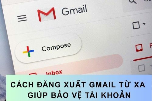 Mách bạn cách đăng xuất Gmail từ xa giúp bảo vệ tài khoản hiệu quả