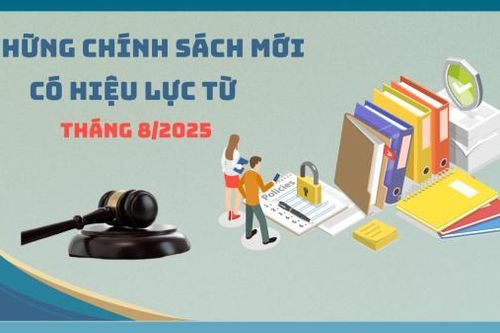 Những chính sách mới có hiệu lực từ tháng 8/2025