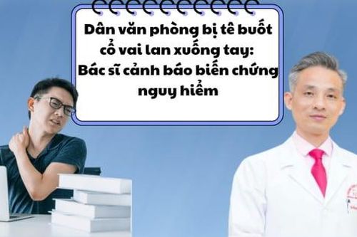 Dân văn phòng bị tê buốt cổ vai lan xuống tay: Bác sĩ cảnh báo biến chứng nguy hiểm