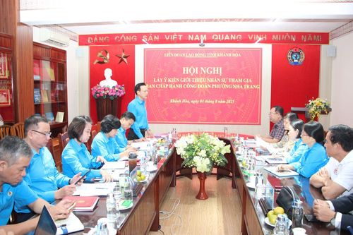 Liên đoàn Lao động tỉnh lấy ý kiến giới thiệu nhân sự tham gia Ban Chấp hành Công đoàn phường Nha Trang