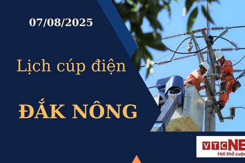 Lịch cúp điện hôm nay ngày 7/8/2025 tại Đắk Nông