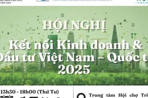 Sắp diễn ra Hội nghị kết nối kinh doanh và đầu tư Việt Nam - Quốc tế 2025
