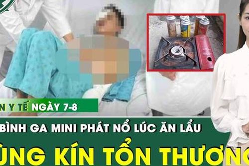 Bản tin Y tế 7/8: Người đàn ông bất ngờ bị thương nặng vùng kín khi đang ăn lẩu