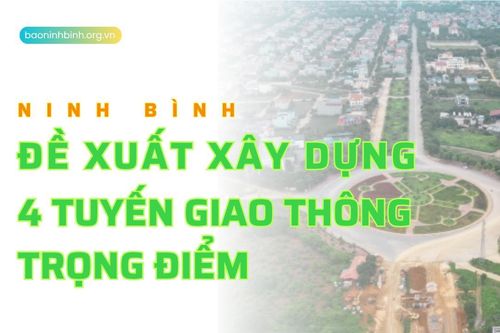 Ninh Bình đề xuất đầu tư 4 tuyến giao thông trọng điểm, tổng vốn gần 30.000 tỷ đồng