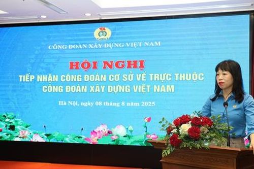 Công đoàn Xây dựng Việt Nam tiếp nhận 83 công đoàn cơ sở