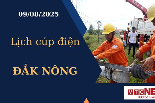 Lịch cúp điện hôm nay ngày 9/8/2025 tại Đắk Nông