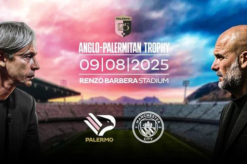 Nhận định trận đấu Palermo vs Man City, 2h00 ngày 10.8: Cuộc thử lửa vượt tầm cho đội bóng xứ Sicilia