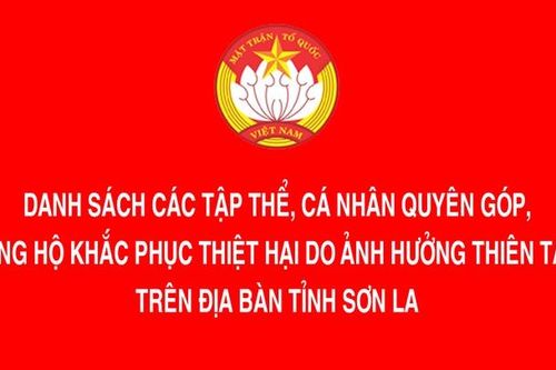 Danh sách các tập thể, cá nhân quyên góp, ủng hộ khắc phục thiệt hại do ảnh hưởng thiên tai trên địa bàn tỉnh Sơn La