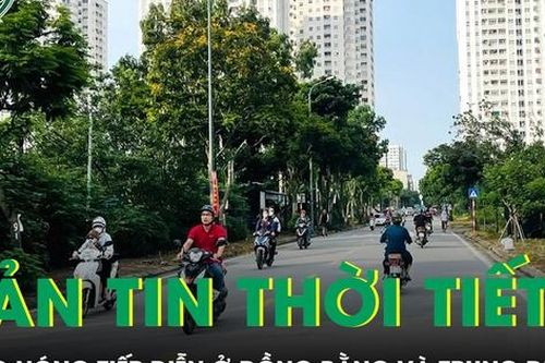 Bản tin thời tiết: Nắng nóng vẫn tiếp diễn ở đồng bằng và trung du Bắc Bộ