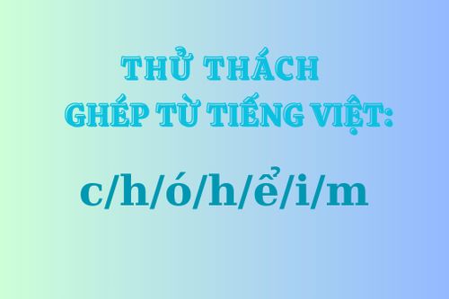 Đoán đúng đáp án, bạn là Vua Tiếng Việt