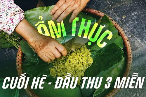 Ẩm thực cuối hè - đầu thu ba miền: Món ngon ăn là nhớ
