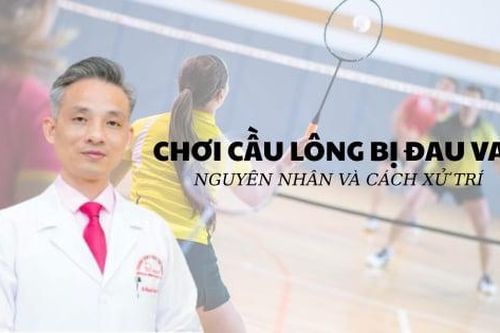 Chơi cầu lông bị đau vai: Cựu bác sĩ Đội tuyển Quốc gia Việt Nam chỉ nguyên nhân và cách xử trí