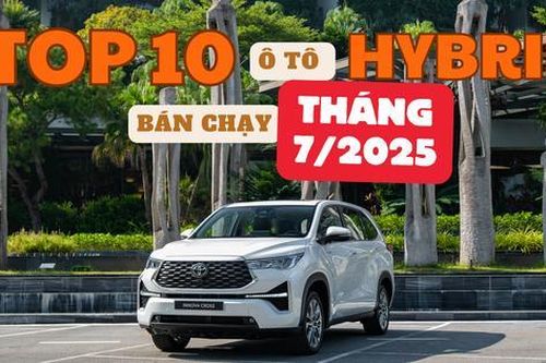 TOP 10 xe hybrid bán chạy nhất Việt Nam tháng 7/2025