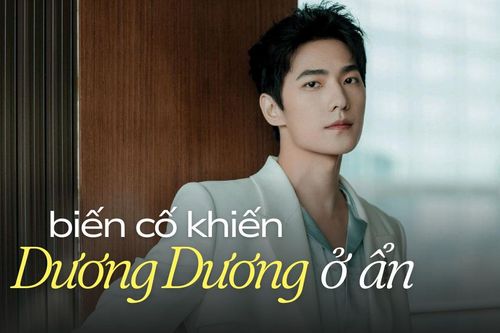 Biến cố khiến Dương Dương ở ẩn suốt 2 năm