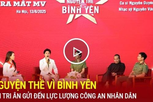 Nguyện thề vì bình yên: Lời tri ân gửi đến lực lượng Công an nhân dân