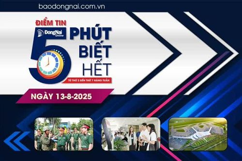 Điểm tin '5 phút biết hết' sáng 13-8: Phấn đấu khánh thành Cảng hàng không quốc tế Long Thành vào ngày 19-12-2025