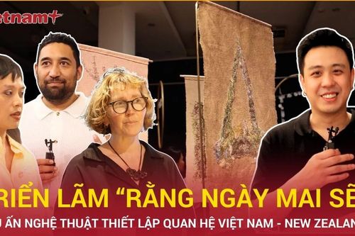 Triển lãm nghệ thuật 'Rằng Ngày Mai Sẽ': Dấu ấn nghệ thuật đương đại thúc đẩy quan hệ Việt Nam-New Zealand