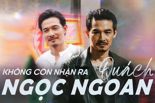 Không còn nhận ra Quách Ngọc Ngoan