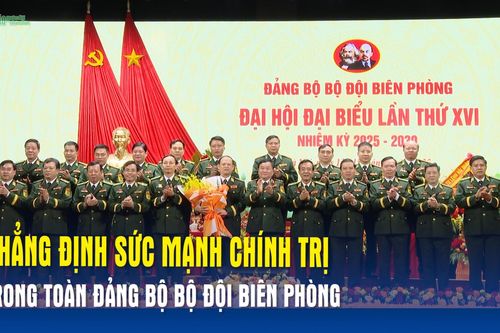 Khẳng định sức mạnh chính trị trong toàn Đảng bộ Bộ đội Biên phòng