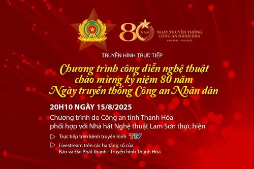 Chương trình nghệ thuật chào mừng Kỷ niệm 80 năm Ngày truyền thống Công an Nhân dân