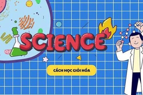 Cách học giỏi Hóa giúp đạt điểm cao trong kỳ thi