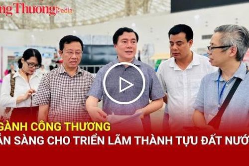 Ngành Công Thương sẵn sàng cho Triển lãm Thành tựu đất nước