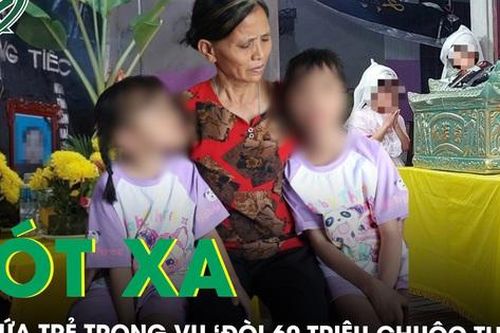 Xót thương hai đứa trẻ mồ côi mẹ trong vụ 'đòi 60 triệu chuộc thi thể' ở Phú Thọ, liệu có thể lấy lại tiền?