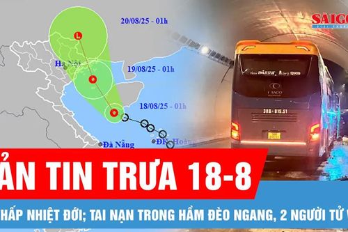 Bản tin trưa 18-8: Cập nhật vị trí áp thấp nhiệt đới; Tai nạn trong hầm Đèo Ngang