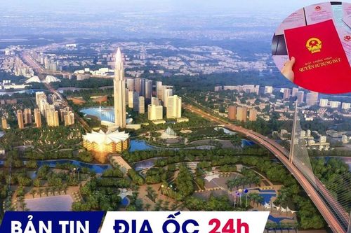 Địa ốc 24H: Khởi công loạt 'siêu dự án' chục nghìn tỷ; người dân được nới thời hạn ghi nợ tiền sử dụng đất