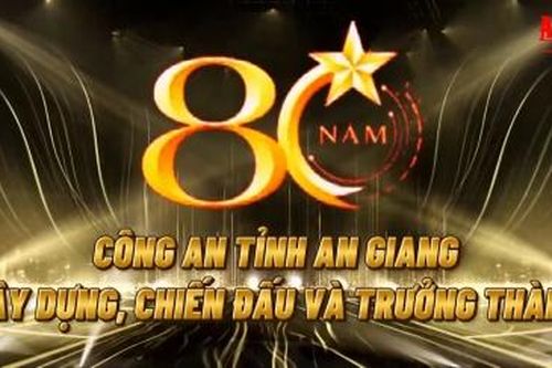 Công an An Giang - 80 năm xây dựng, chiến đấu và trưởng thành