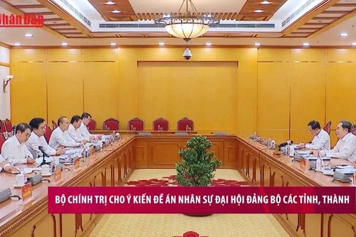 Bộ Chính trị cho ý kiến đề án nhân sự Đại hội Đảng bộ các tỉnh, thành