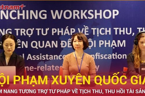 Ra mắt 'Cẩm nang thu hồi tài sản' phòng, chống tội phạm xuyên quốc gia