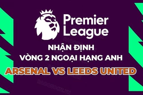 Nhận định, dự đoán tỷ số Arsenal vs Leeds United, 23h30 ngày 23/8 - Vòng 2 Ngoại hạng Anh