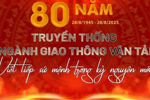 80 năm ngành Giao thông vận tải - viết tiếp sứ mệnh trong kỷ nguyên mới