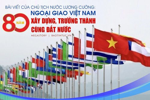 Bài viết của Chủ tịch nước Lương Cường: Ngoại giao Việt Nam - 80 năm xây dựng, trưởng thành cùng đất nước