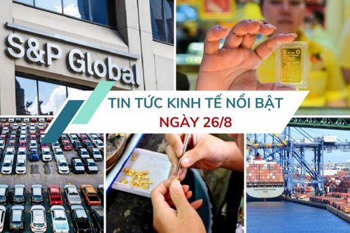 Tin tức kinh tế ngày 26/8: Đề xuất hạ thuế xuất khẩu vàng trang sức, mỹ nghệ về 0%