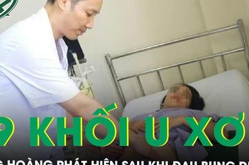Đau bụng dữ dội đi khám bàng hoàng phát hiện có 19 khối u xơ tử cung hiếm gặp