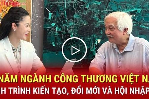 80 năm ngành Công Thương Việt Nam: Hành trình kiến tạo, đổi mới và hội nhập