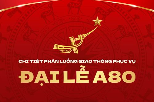 Chi tiết phân luồng giao thông phục vụ các hoạt động của Đại lễ A80