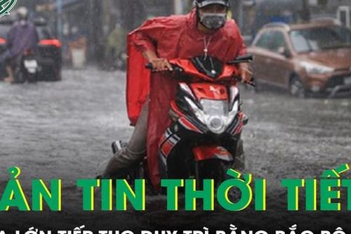 Bản tin thời tiết: Mưa lớn tiếp tục duy trì ở khu vực trung du và đồng bằng Bắc Bộ