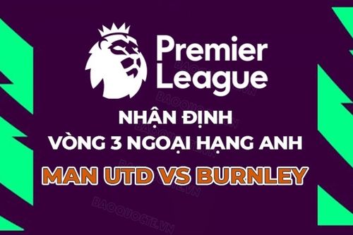 Nhận định, dự đoán tỷ số MU vs Burnley, 21h00 ngày 30/8 – vòng 3 Ngoại hạng Anh