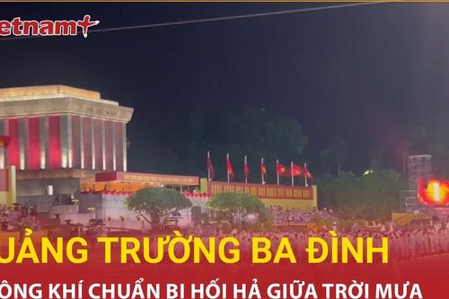 Không khí hối hả, háo hức tại quảng trường Ba Đình cho buổi tổng duyệt A80