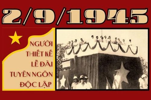 Người thiết kế Lễ đài Tuyên ngôn Độc lập 2/9/1945