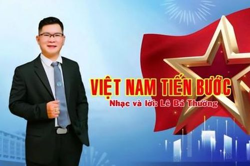 'Việt Nam tiến bước' - Bản hùng ca thể hiện khát vọng dựng xây đất nước hùng cường